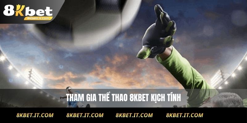 Tham gia thể thao 8KBET kịch tính